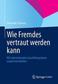 Cover image for Wie Fremdes Vertraut Werden Kann: Mit Internationalen Geschaftspartnern Zusammenarbeiten