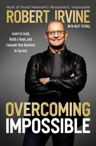 Cover image for Overcoming Impossible: Learn to Lead, Build a Team, and Catapult Your Business to Success