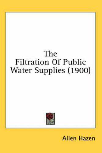 Cover image for The Filtration of Public Water Supplies (1900)