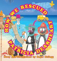 Cover image for How We Rescued Patricia Dearheart