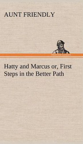 Cover image for Hatty and Marcus or, First Steps in the Better Path