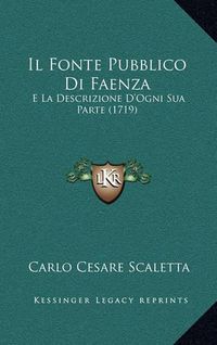 Cover image for Il Fonte Pubblico Di Faenza: E La Descrizione D'Ogni Sua Parte (1719)