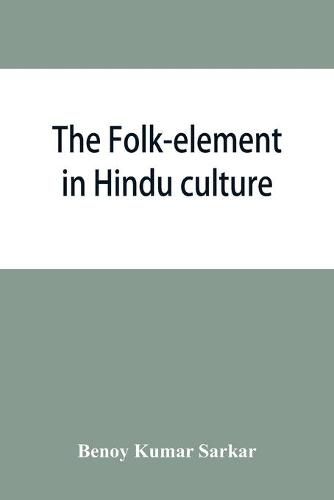 The folk-element in Hindu culture; a contribution to socio-religious studies in Hindu folk-institutions