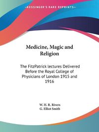 Cover image for Medicine, Magic and Religion: the Fitzpatrick Lectures Delivered before the Royal College of Physicians of London 1915 and 1916 (1924)