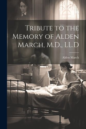 Cover image for Tribute to the Memory of Alden March, M.D., LL.D