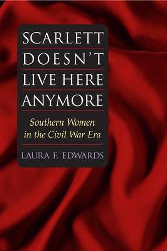 Cover image for Scarlett Doesn't Live Here Anymore: Southern Women in the Civil War Era