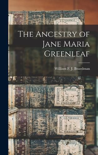 Cover image for The Ancestry of Jane Maria Greenleaf