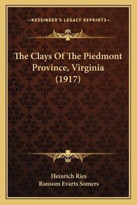 Cover image for The Clays of the Piedmont Province, Virginia (1917)