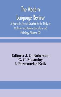 Cover image for The Modern language review; A Quarterly Journal Devoted to the Study of Medieval and Modern Literature and Philology (Volume IX)