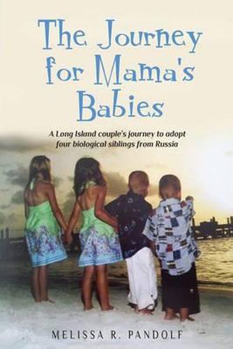 Cover image for The Journey for Mama's Babies: A Long Island couple's journey to adopt four biological siblings from Russia