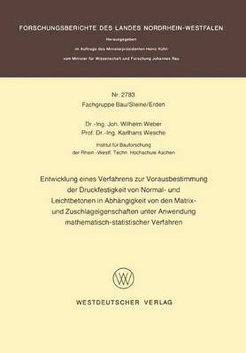 Entwicklung Eines Verfahrens Zur Vorausbestimmung Der Druckfestigkeit Von Normal- Und Leichtbetonen in Abhangigkeit Von Den Matrix- Und Zuschlageigenschaften Unter Anwendung Mathematisch-Statistischer Verfahren