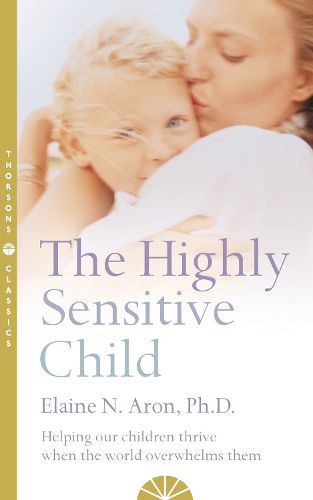 Cover image for The Highly Sensitive Child: Helping Our Children Thrive When the World Overwhelms Them