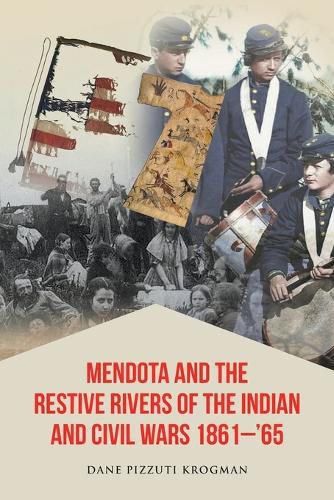 Cover image for Mendota and the Restive Rivers of the Indian and Civil Wars 1861-'65