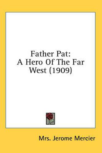 Cover image for Father Pat: A Hero of the Far West (1909)