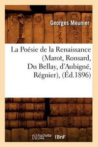 Cover image for La Poesie de la Renaissance (Marot, Ronsard, Du Bellay, d'Aubigne, Regnier), (Ed.1896)
