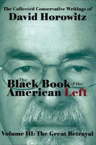 The Black Book of the American Left Volume 3: The Great Betrayal