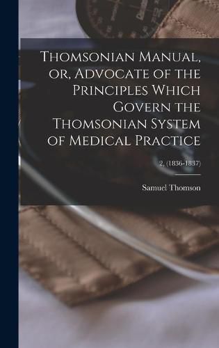 Cover image for Thomsonian Manual, or, Advocate of the Principles Which Govern the Thomsonian System of Medical Practice; 2, (1836-1837)