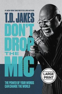 Cover image for Don't Drop the Mic: The Power of Your Words Can Change the World