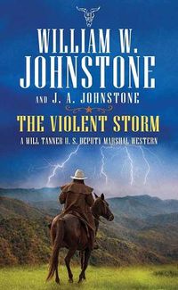 Cover image for The Violent Storm: A Will Tanner U.S. Deputy Marshal Western