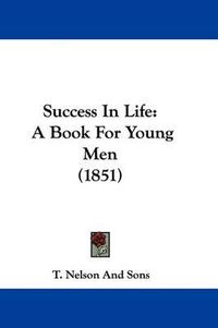 Cover image for Success In Life: A Book For Young Men (1851)