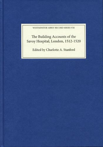 Cover image for The Building Accounts of the Savoy Hospital, London, 1512-1520