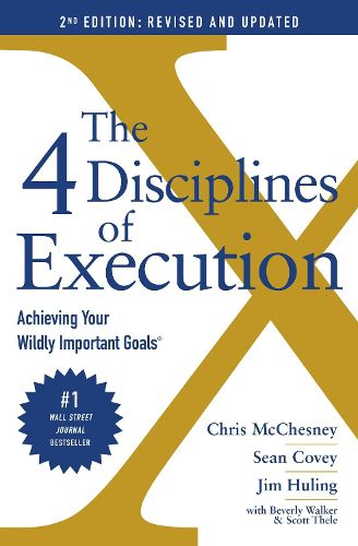 Cover image for The 4 Disciplines of Execution: Revised and Updated: Achieving Your Wildly Important Goals