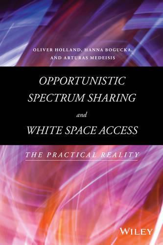 Cover image for Opportunistic Spectrum Sharing and White Space Access: The Practical Reality