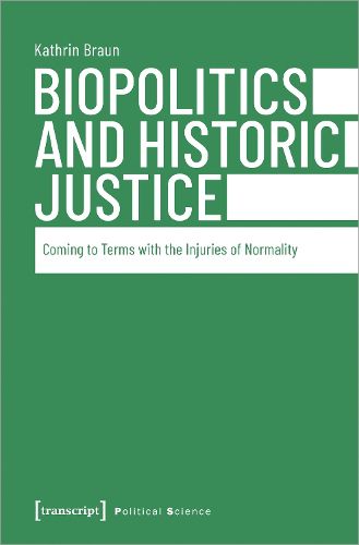Cover image for Biopolitics and Historic Justice - Coming to Terms with the Injuries of Normality