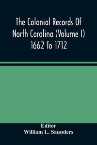 Cover image for The Colonial Records Of North Carolina (Volume I) 1662 To 1712