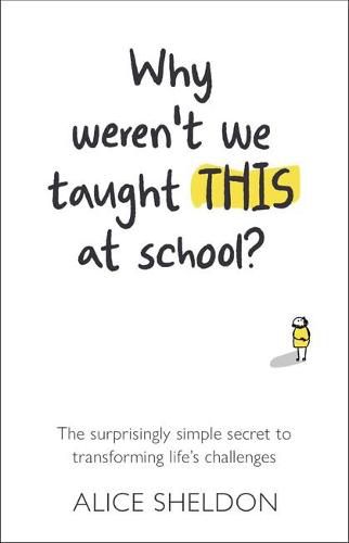 Cover image for Why Weren't We Taught This at School?: The surprisingly simple secret to transforming life's challenges