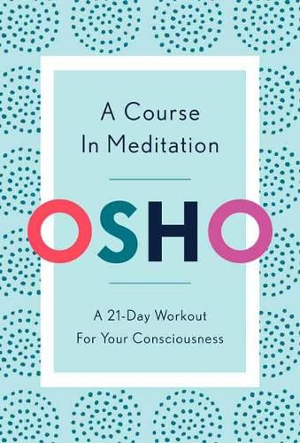 Cover image for A Course in Meditation: A 21-Day Workout for Your Consciousness