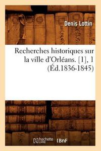 Cover image for Recherches Historiques Sur La Ville d'Orleans. [1], 1 (Ed.1836-1845)