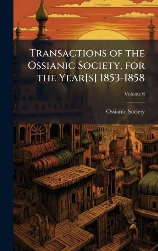 Cover image for Transactions of the Ossianic Society, for the Year[s] 1853-1858