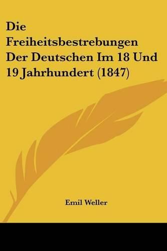 Die Freiheitsbestrebungen Der Deutschen Im 18 Und 19 Jahrhundert (1847)