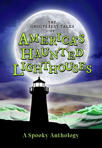 Cover image for The Ghostliest Tales of America's Haunted Lighthouses