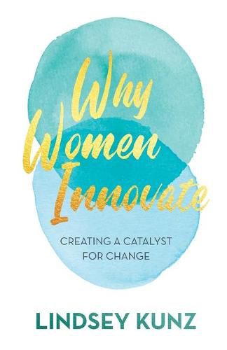 Cover image for Why Women Innovate: Creating a Catalyst for Change