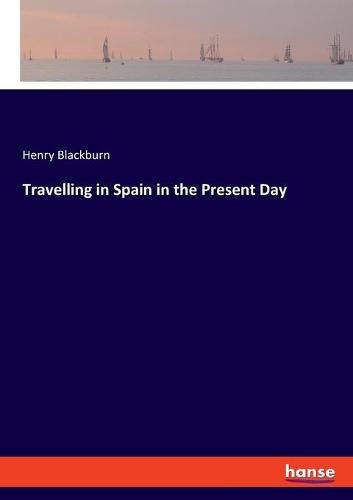 Cover image for Travelling in Spain in the Present Day