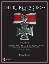 Cover image for Knight's Cross with Oakleaves, 1940-1945: Biographies and Images of the 889 Recipients of Hitler's Highest Military Award