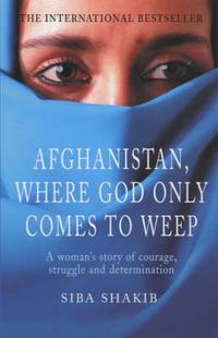 Cover image for Afghanistan, Where God Only Comes to Weep