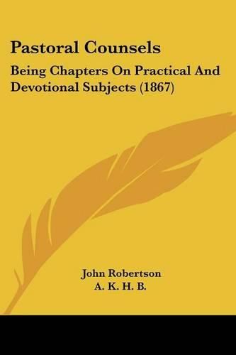 Cover image for Pastoral Counsels: Being Chapters on Practical and Devotional Subjects (1867)