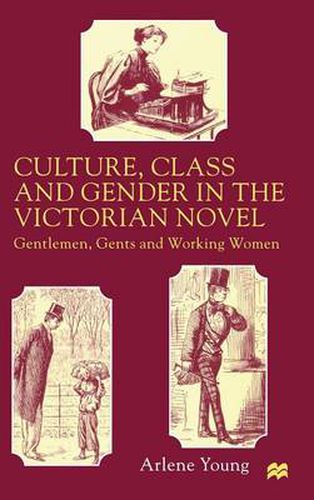 Cover image for Culture, Class and Gender in the Victorian Novel: Gentlemen, Gents and Working Women