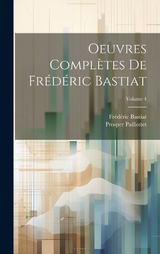 Cover image for Oeuvres completes de Frederic Bastiat; Volume 4