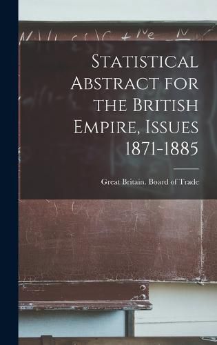 Cover image for Statistical Abstract for the British Empire, Issues 1871-1885