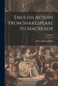 Cover image for English Actors From Shakespeare to Macready; Volume 1