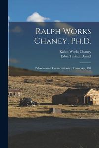 Cover image for Ralph Works Chaney, Ph.D.