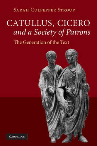 Cover image for Catullus, Cicero, and a Society of Patrons: The Generation of the Text