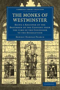 Cover image for The Monks of Westminster: Being a Register of the Brethren of the Convent from the Time of the Confessor to the Dissolution