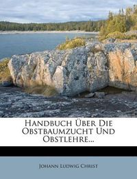 Cover image for Handbuch Ber Die Obstbaumzucht Und Obstlehre...