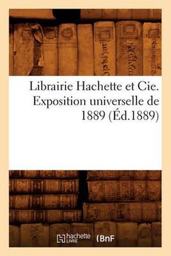 Librairie Hachette Et Cie. Exposition Universelle de 1889 (Ed.1889)