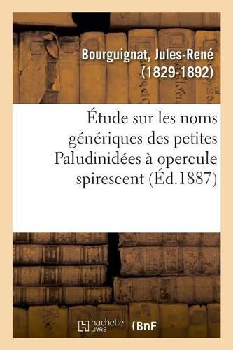 Etude Sur Les Noms Generiques Des Petites Paludinidees A Opercule Spirescent